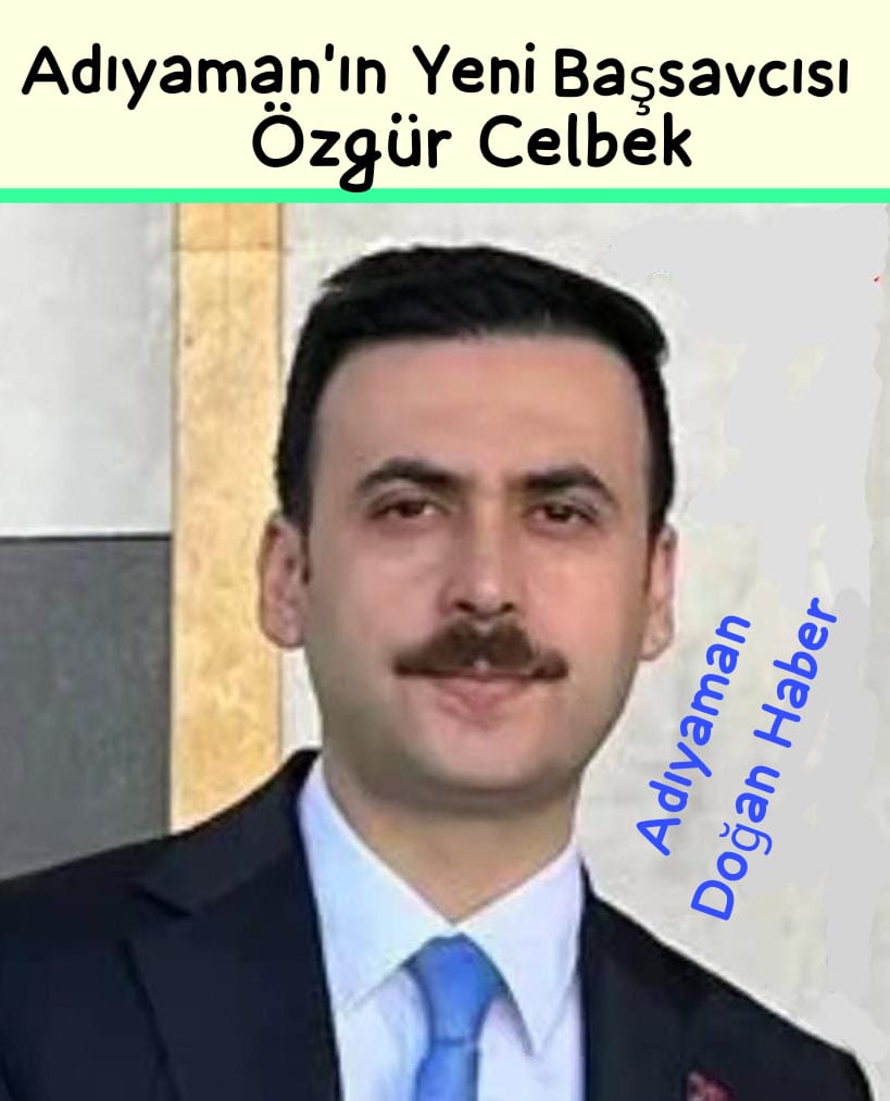 Özgür Celbek Adıyaman'ın Yeni Başsavcısı Oldu