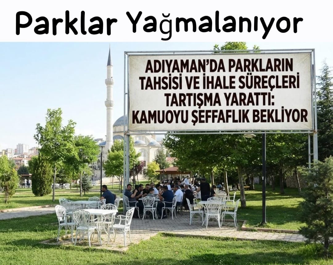Adıyaman'da Parklar, Yandaşlara Yağmalanıyor
