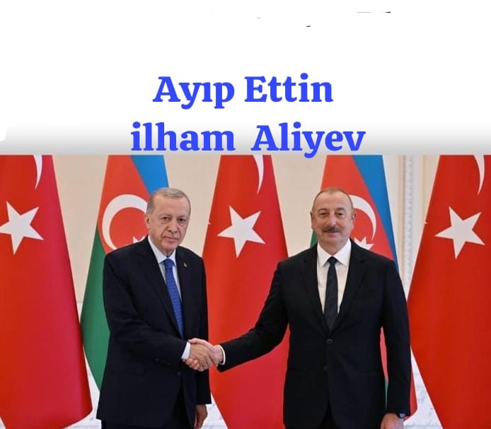 Ayıp Ettin İlham Aliyev